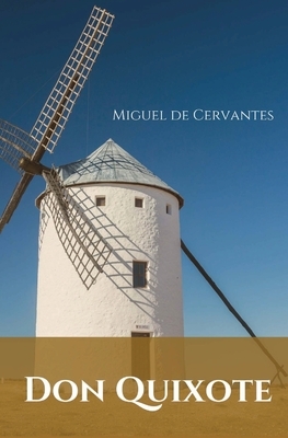 Don Quixote: A Spanish novel by Miguel de Cervantes. by Miguel de Cervantes