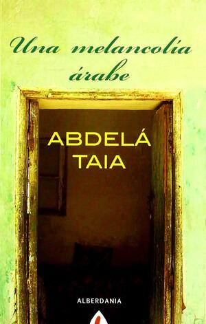 Una melancolía árabe by Abdellah Taïa