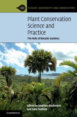 Plant Conservation Science and Practice: The Role of Botanic Gardens by 