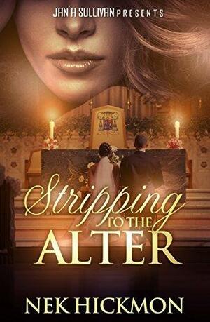 From Stripping to the Altar by Nek Hickmon, Nek Hickmon