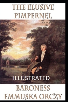 The Elusive Pimpernel Illustrated by Baroness Orczy