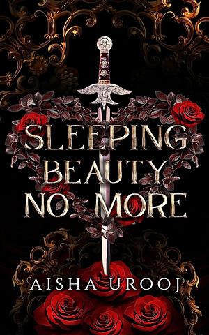 Sleeping Beauty No More by Aisha Urooj