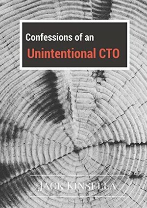 Confessions of an Unintentional CTO: Lessons in Growing a Web App by Natalye Childress, Jack Kinsella