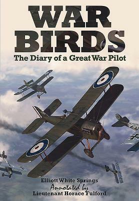War Birds: The Diary of a Great War Pilot by Elliott White Springs, Horace Fulford