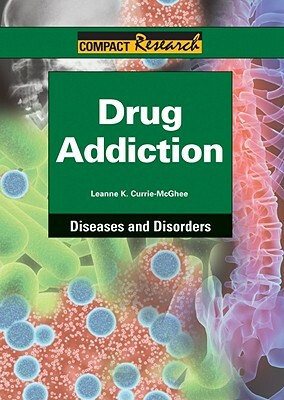 Drug Addiction by Leanne K. Currie-McGhee