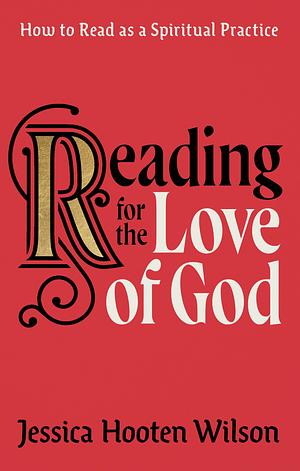 Reading for the Love of God by Jessica Hooten Wilson