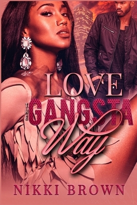 Love The Gangsta Way by Nikki Brown