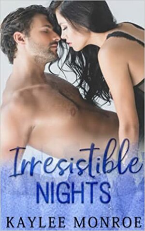 Irresistible Nights by Kaylee Monroe