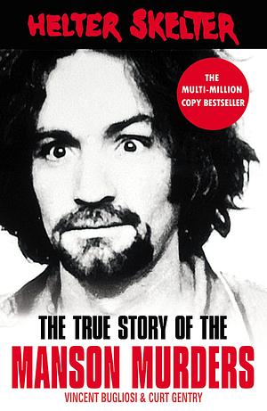 Helter Skelter: The True Story of the Manson Murders by Curt Gentry, Vincent Bugliosi