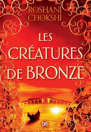 Les créatures de bronze  by Roshani Chokshi