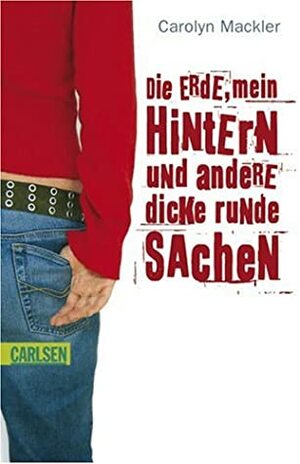 Die Erde, Mein Hintern Und Andere Dicke Runde Sachen by Carolyn Mackler