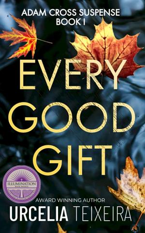 Every Good Gift by Urcelia Teixeira