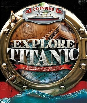Explore Titanic with CD-ROM by Somchith Vongraprachanh, Peter Chrisp