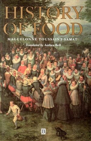 History of Food by Maguelonne Toussaint-Samat, Anthea Bell