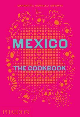 Mexico: The Cookbook by Margarita Carrillo Arronte