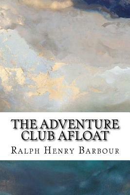 The Adventure Club Afloat by Ralph Henry Barbour