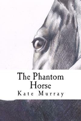 The Phantom Horse: A Selection of Short Stories by Kate Murray