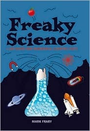 Freaky Science: 1,500 Weird and Wonderful Scientific Facts by Mark Frary