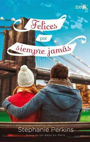 Felices por siempre jamás by Stephanie Perkins, Aida Candelario Castro