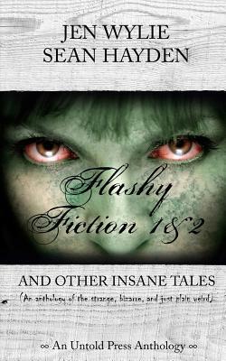 Flashy Fiction and Other Insane Tales (Bundle Vol 1&2) by Jen Wylie, Sean Hayden