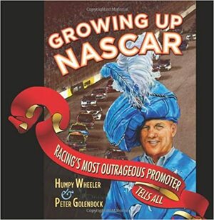 Growing Up NASCAR by Humpy Wheeler, Peter Golenbock