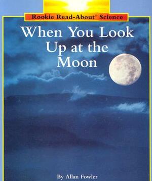 When You Look Up at the Moon by Allan Fowler