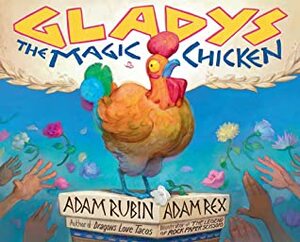 Gladys the Magic Chicken by Adam Rubin, Adam Rex