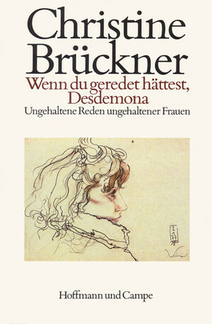 Wenn du geredet hättest, Desdemona: Ungehaltene Reden ungehaltener Frauen by Christine Brückner