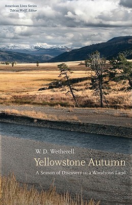 Yellowstone Autumn: A Season of Discovery in a Wondrous Land by W. D. Wetherell