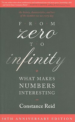 From Zero to Infinity: What Makes Numbers Interesting by Constance Reid