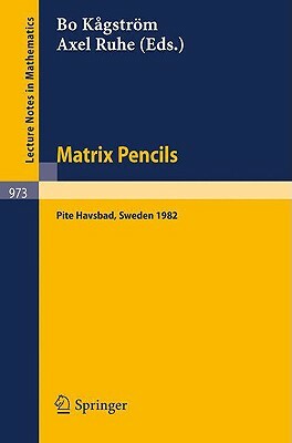 Matrix Pencils: Proceedings of a Conference Held at Pite Havsbad, Sweden, March 22-24, 1982 by 