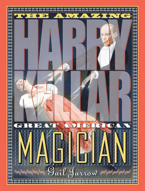 The Amazing Harry Kellar: Great American Magician by Gail Jarrow