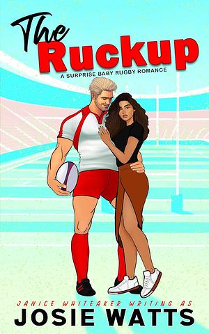 The Ruckup by Josie Watts, Janice Whiteaker