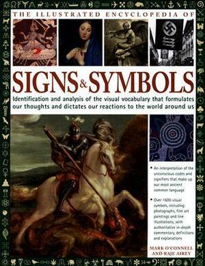 The Illustrated Encyclopedia of Signs and Symbols: Identification, Analysis and Interpretation of the Visual Codes and the Subconscious Language That ... and Describes Our Thoughts and Emotions by Raje Airey, Mark O'Connell