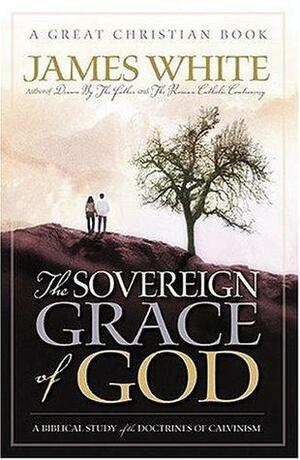 The Sovereign Grace of God by James R. White