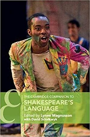 The Cambridge Companion to Shakespeare's Language by David Schalkwyk, Lynne Magnusson