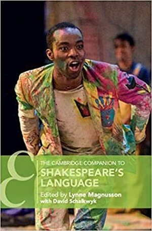 The Cambridge Companion to Shakespeare's Language by Lynne Magnusson, David Schalkwyk