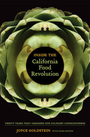 Inside the California Food Revolution: Thirty Years That Changed Our Culinary Consciousness by Joyce Goldstein, Dore Brown