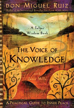 The Voice of Knowledge: A Practical Guide to Inner Peace by Janet Mills, Don Miguel Ruiz