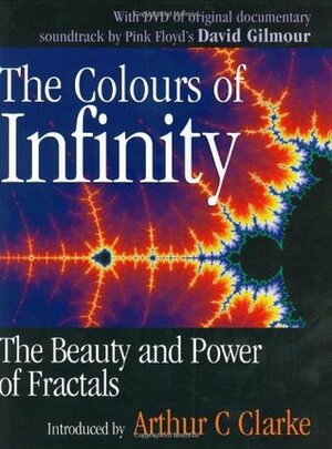 The Colours of Infinity: The Beauty, the Power and the Sense of Fractals by Nigel Lesmoir-Gordon