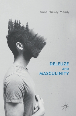Deleuze and Masculinity by Anna Hickey-Moody