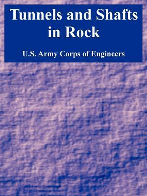 Tunnels and Shafts in Rock by U. S. Army Corps of Engineers