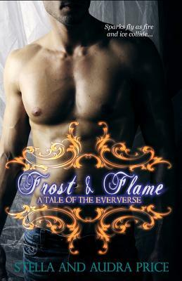 Frost and Flame *A Tale of the Eververse) by Stella Price