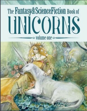 The Fantasy & Science Fiction Book of Unicorns: Volume One by E. Lily Yu, Theodore Sturgeon, Eric Norden, Vered Tochterman, Gardner Dozois, Gordon Van Gelder, Terry Bisson, Esther M. Friesner, Larry Niven