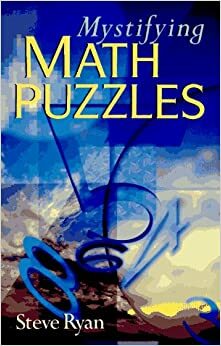 Mystifying Math Puzzles by Steve Ryan, Claire Bazinet