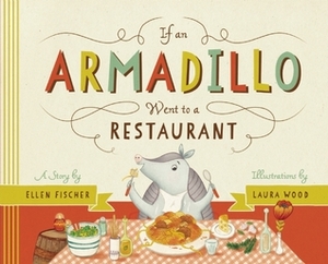 If an Armadillo Went to a Restaurant by Ellen Fischer