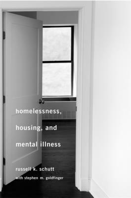 Homelessness, Housing, and Mental Illness by Russell K. Schutt