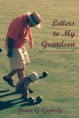 Letters to My Grandson: Gaining Wisdom from a Fresh Perspectives by Bruce G. Epperly