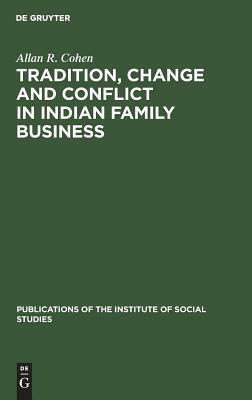 Tradition, Change and Conflict in Indian Family Business by Allan R. Cohen