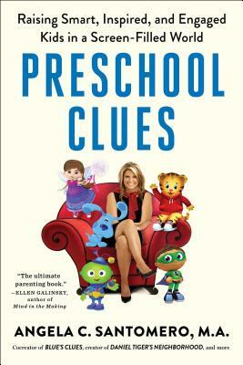 Preschool Clues: Raising Smart, Inspired, and Engaged Kids in a Screen-Filled World by Angela C. Santomero, Deborah Reber